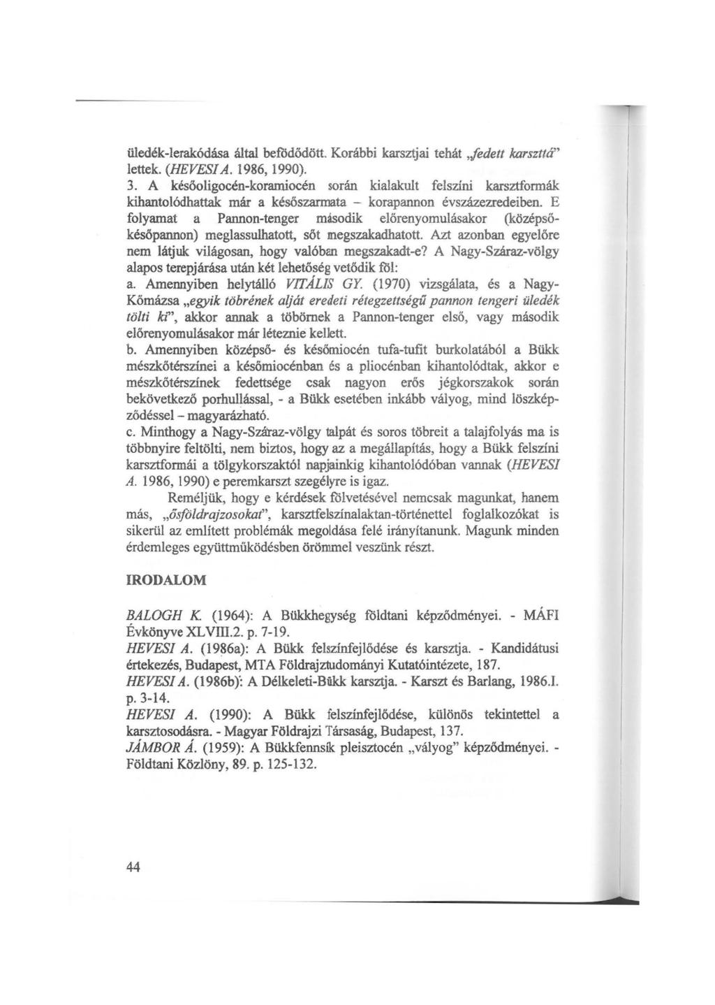üledék-ierakódása által befödődött. Korábbi karsztjai tehát,,fodett karszttá" lettek. (HEVESI A. 1986, 1990). 3.