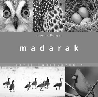 MADARAK KÉPES ENCIKLOPÉDIA ISBN 978-963-9701-33-5 Az ember évszázadok óta csodálja a madarakat pompás tollazatuk, dallamos énekük, feltűnő viselkedésük miatt, és irigyli őket, amiért repülni tudnak.