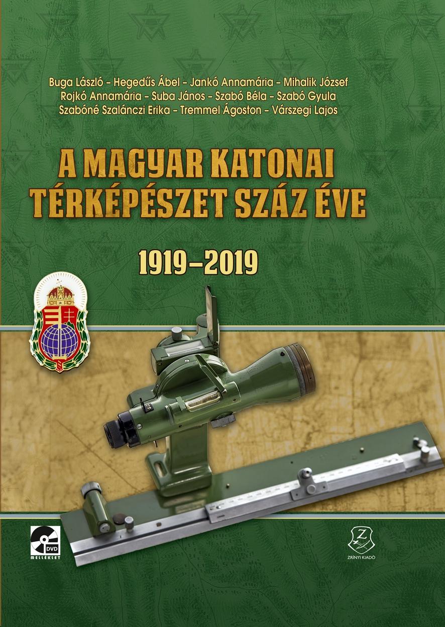 A magyar katonai térképészet történetének megörökítése Buga László Hegedűs Ábel Jankó Annamária Mihalik József Rojkó Annamária Suba János Szabó