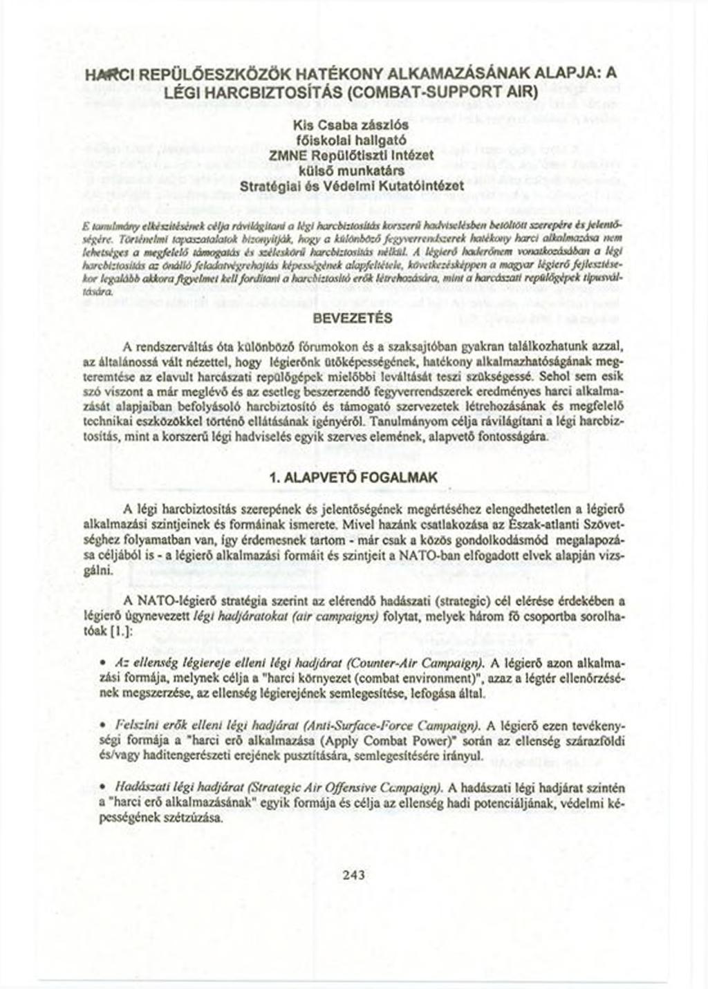 HARCI REPÜLŐESZKÖZÖK HATÉKONY ALKAMAZÁSÁNAK ALAPJA: A LÉGI HARCBIZTOSiTÁS (COMBAT-SUPPORT AIR) Kis Csaba zászlós főiskolai hallgató ZMNE Repülőtiszti Intézet külső munkatárs Stratégiai és Védelmi