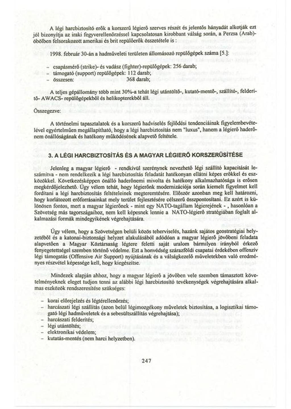 A légi harcbiztosító erők a korszerű légierő szerves részét és jelentős hányadát alkotják ezt jól bizonyítja az iraki fegyvereilenőrzésscl kapcsolatosan kirobbant válság során, a Perzsa (Arab)-