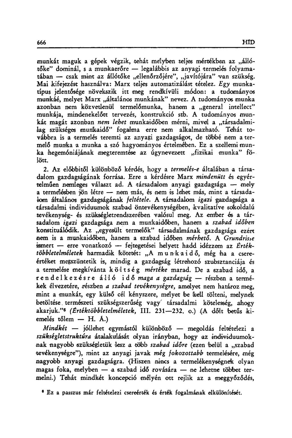 munkát maguk a gépek végzik, tehát mélyben teljes mértékben az állótőke" dominál, s a munkaerőre legalábbis az anyagi termelés folyamatában csak mint.