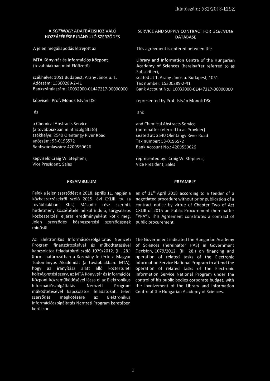 Monok István DSc és a Chemical Abstracts Service (a továbbiakban mint Szolgáltató) székhelye: 2540 Olentangy River Road adószám: 53-0196572 Bankszámlaszám: 4209550626 képviseli: Craig W.