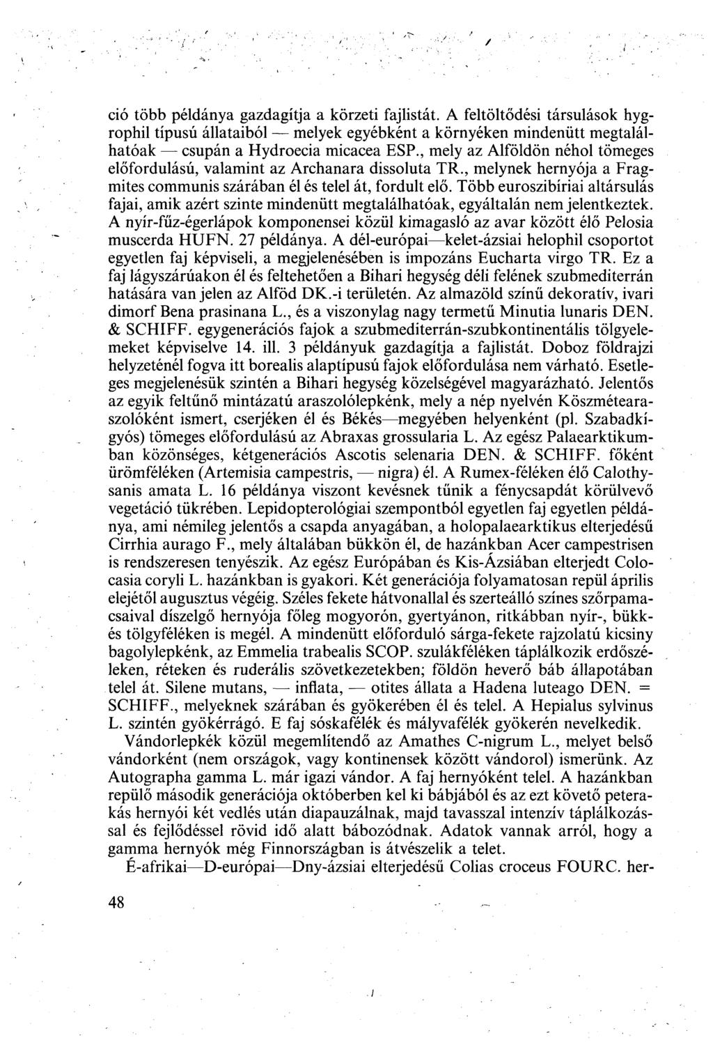 ció több példánya gazdagítja a körzeti fajlistát. A feltöltődési társulások hygrophil típusú állataiból melyek egyébként a környéken mindenütt megtalálhatóak csupán a Hydroecia micacea ESP.