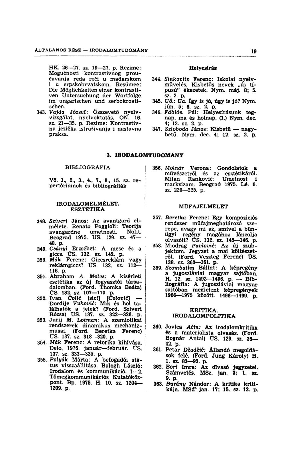 HK. 26 27. sz. 19 27. p. Rezime: Mogućnosti kontrastivnog proučavanja reda reči u mađarskom i u srpskohrvatskom.