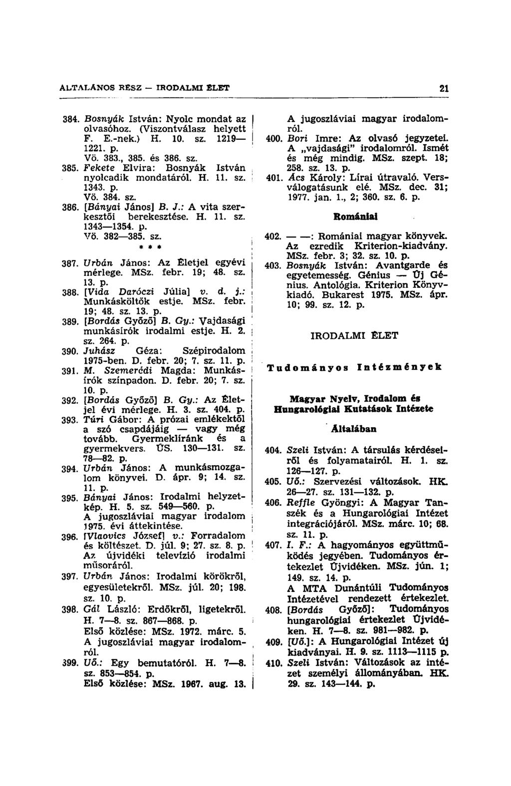 384. Bosnyák István: Nyolc mondat az olvasóhoz. (Viszontválasz helyett F. E.-nek.) H. 10. sz. 1219 1221. p. Vö. 383., 385. és 386. sz. 385. Fekete Elvira: Bosnyák István nyolcadik mondatáról. H. 11.