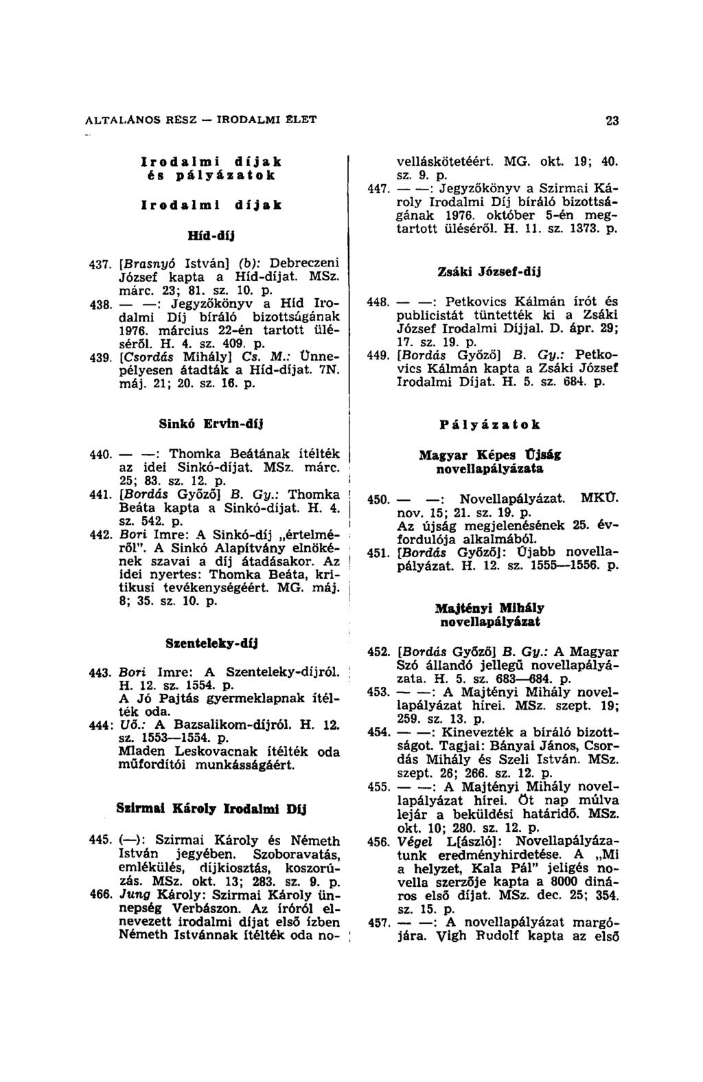 Irodalmi díjak és pályázatok Irodalmi Híd-díj díjak 437. [Brasnyó István] (b): Debreczeni József kapta a Híd-díjat. MSz. márc. 23; 81. sz. 10. p. 438.