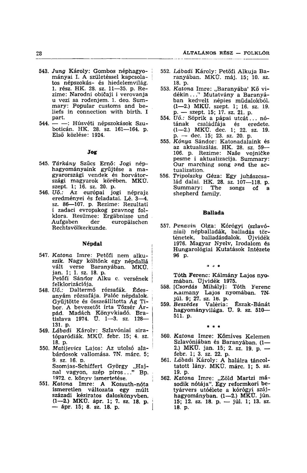 543. Jung Károly: Gombos néphagyományai I. A születéssel kapcsolatos népszokás- és hiedelemvilág. 1. rész. HK. 28. sz. 11 35. p. Rezime: Narodni običaji i verovanja u vezi sa rođenjem. 1. deo.