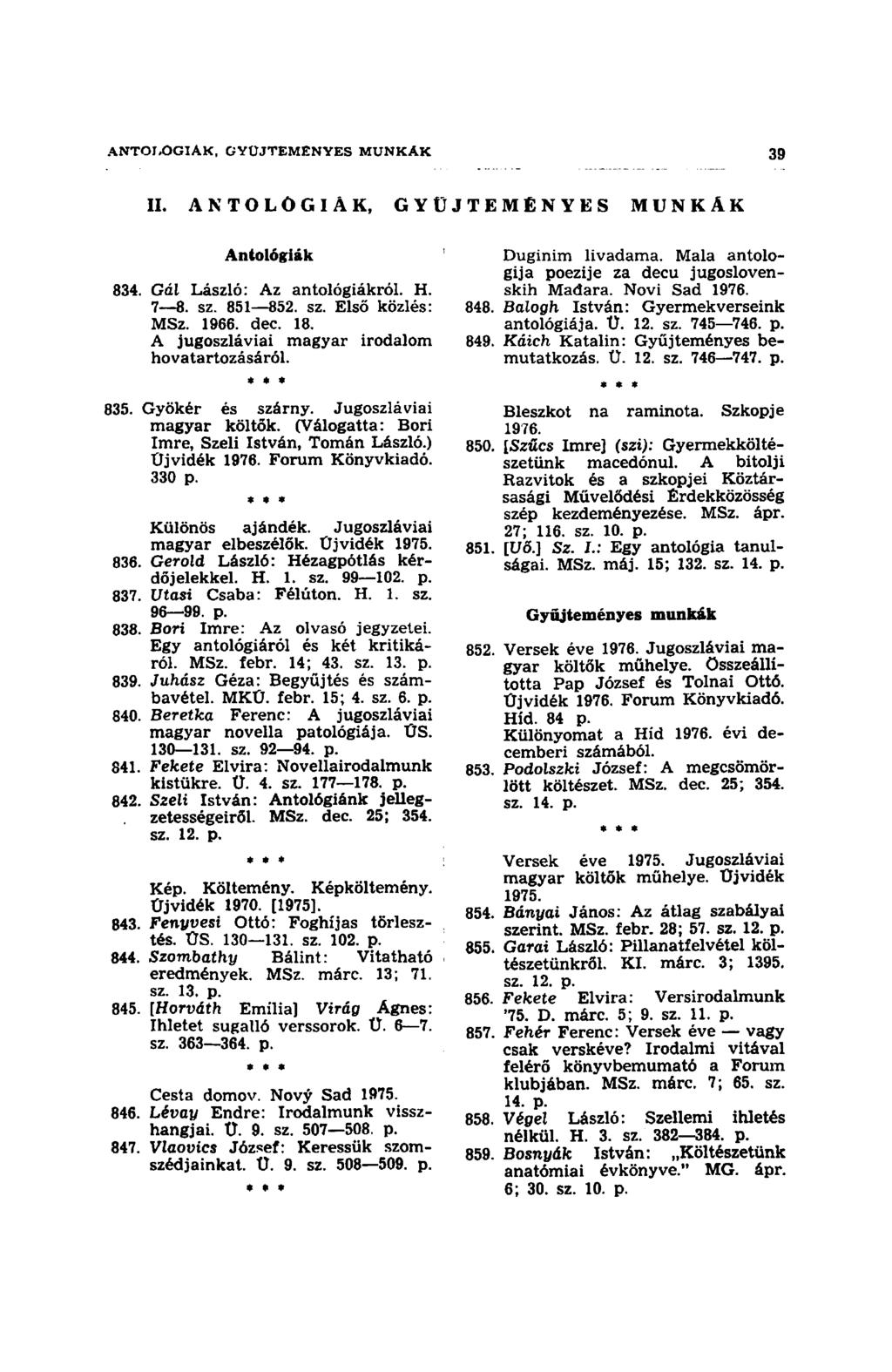 II. A N T O L Ó G I Á K, G Y Ű J T E M É N Y E S M U N K Á K Antológiák 834. Gál László: Az antológiákról. H. 7 8. sz. 851 852. sz. Első közlés: MSz. 1966. dec. 18.