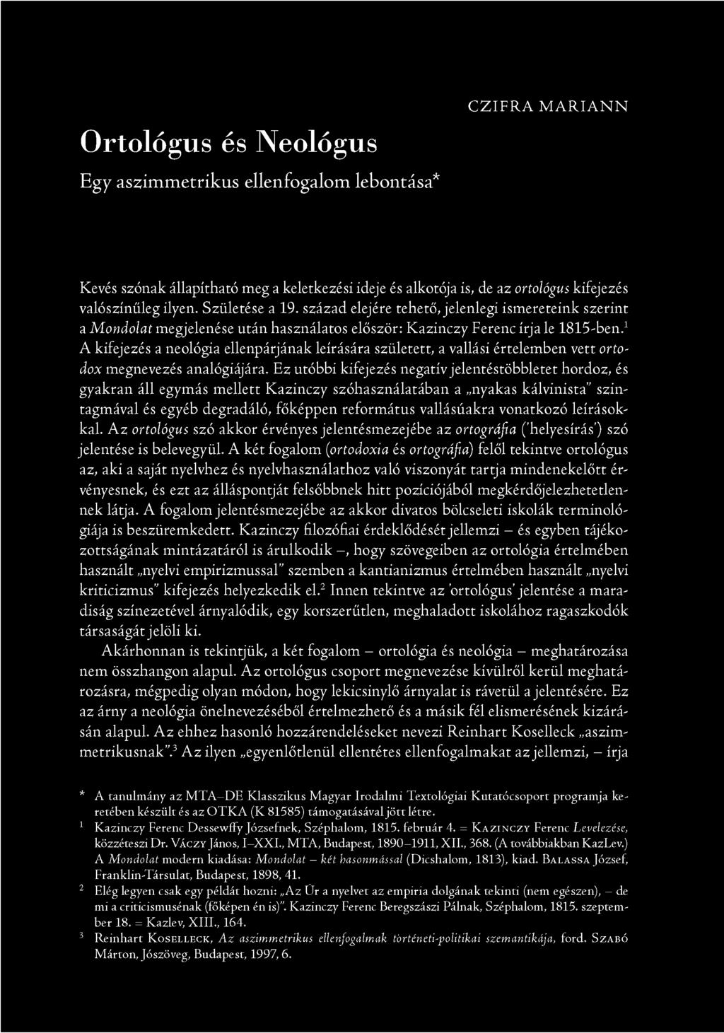 1 A kifejezés a neológia ellenpárjának leírására született, a vallási értelemben vett ortodox megnevezés analógiájára.