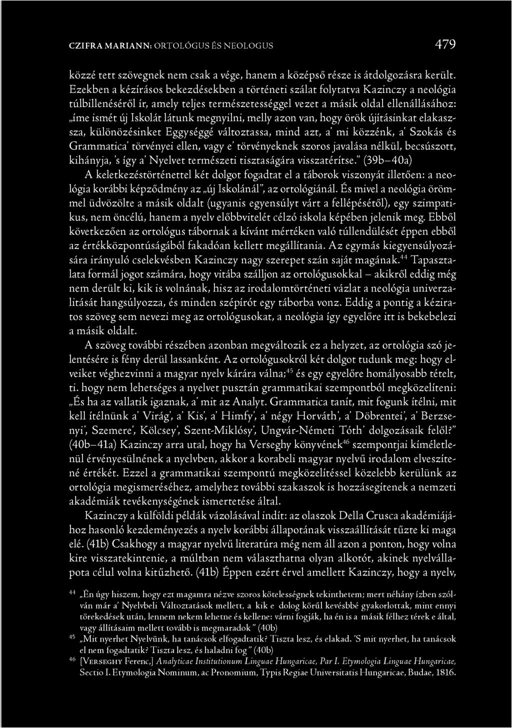 megnyílni, melly azon van, hogy örök újításinkat elakasz- sza, különözésinket Eggységgé változtassa, mind azt, a mi közzénk, a Szokás és Grammatica törvényei ellen, vagy e törvényeknek szoros