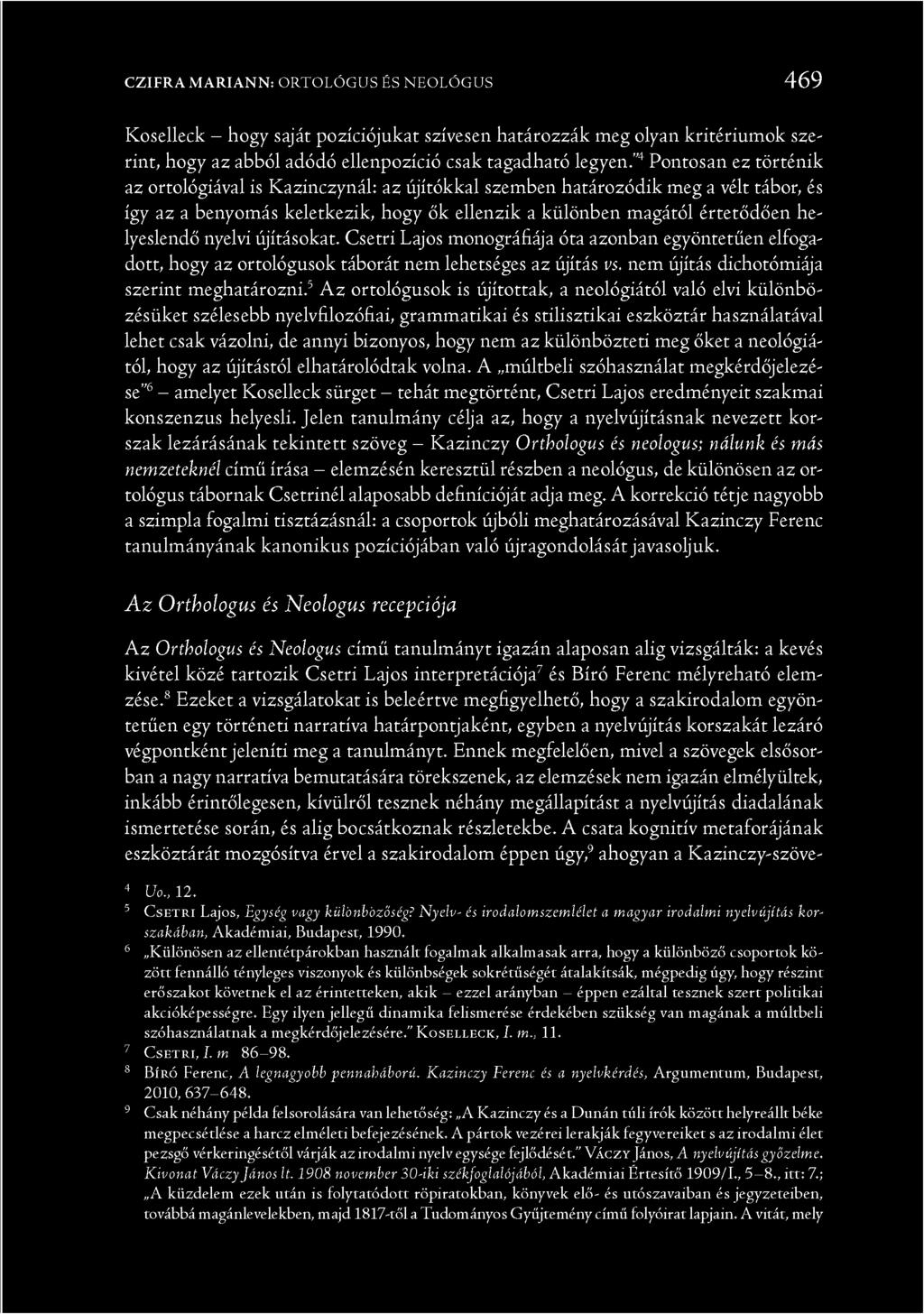 nyelvi újításokat. Csetri Lajos monográfiája óta azonban egyöntetűen elfogadott, hogy az ortológusok táborát nem lehetséges az újítás vs. nem újítás dichotómiája szerint meghatározni.