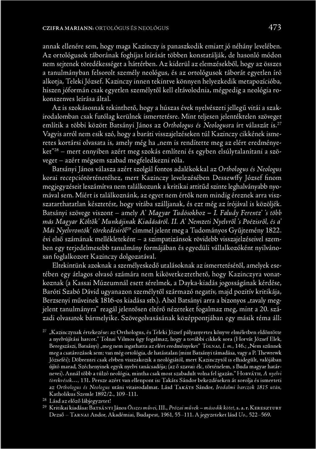 Az kiderül az elemzésekből, hogy az összes a tanulmányban felsorolt személy neológus, és az ortológusok táborát egyetlen író alkotja, Teleki József.
