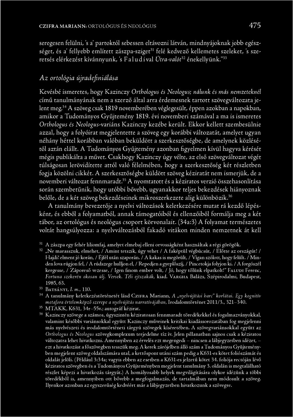 33 A z ortológia újradefiniálása Kevésbé ismeretes, hogy Kazinczy Orthologus és Neologus; nálunk és más nemzeteknél című tanulmányának nem a szerző által arra érdemesnek tartott szövegváltozata je