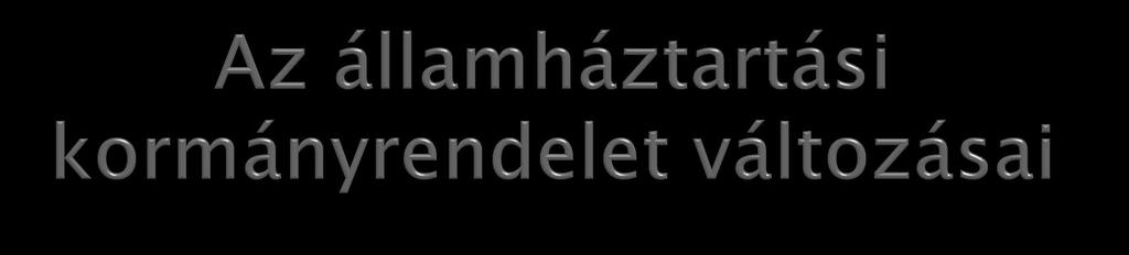 2012. január 1-jétől az államháztartási rendszerben lévők számára meghatározó 368/2011. (XII.31.) Kormányrendelet hatályos a hatályból kivont régi államháztartási Kormányrendeletek listája: 292/2009.