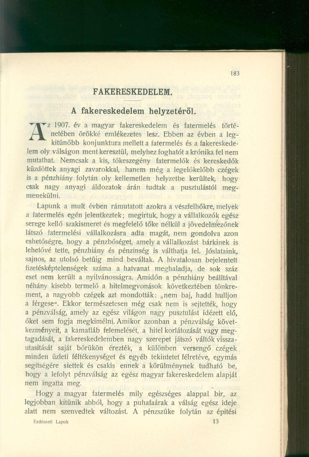 FAKERESKEDELEM. A fakereskedele m helyzetéről. z 1907. év a magyar fakereskedelem és fatermelés történetében örökké emlékezetes lesz.