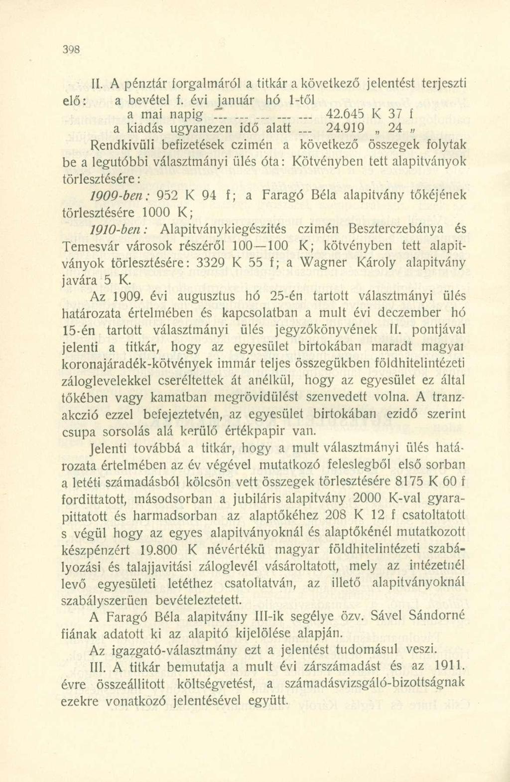 II. A pénztár orgalmáról a titkár a következő jelentést terjeszti elő: a bevétel. évi január hó 1-től a mai napig 42.645 37 a kiadás ugyanezen idő alatt... 24.