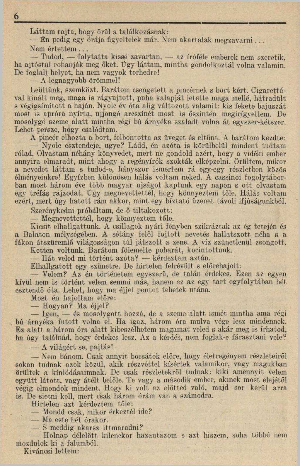 6 Láttam rajta, hogy örül a találkozásnak: Én pedig egy órája figyeltelek már. Nem akartalak megzavarni... Nem értettem.