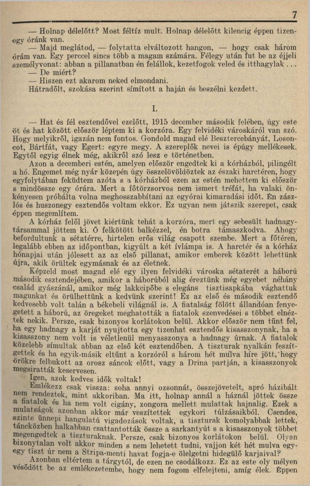 Holnap délelőtt? Most féltíz múlt. Holnap délelőtt kilencig éppen tizenegy óránk van. Majd meglátod, folytatta elváltozott hangon, hogy csak három órám van. Egy perccel sincs több a magam számára.