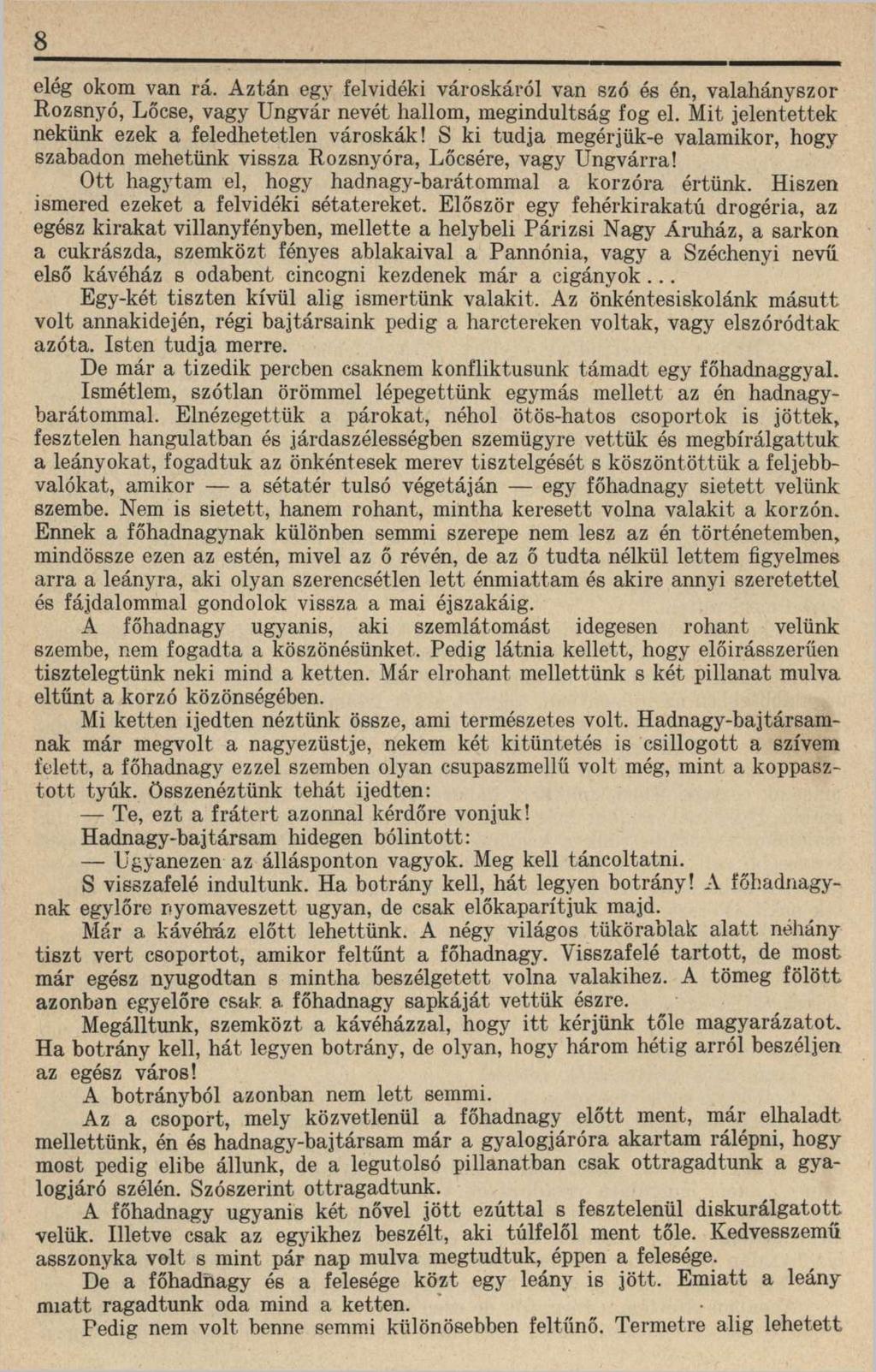 8 elég okom van rá. Aztán egy felvidéki városkáról van szó és én, valahányszor Rozsnyó, Lőcse, vagy Ungvár nevét hallom, megindultság fog el. Mit jelentettek nekünk ezek a feledhetetlen városkák!