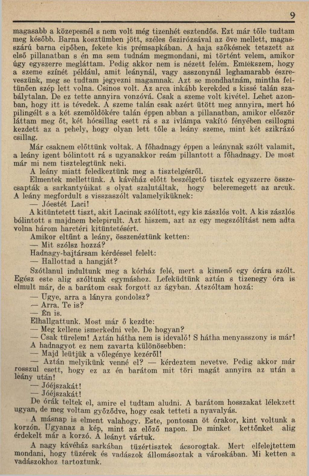 magasabb a közepesnél s nem volt még tizenhét esztendős. Ezt már tőle tudtam meg később. Barna kosztümben jött, széles őszirózsával az öve mellett, magasszárú barna cipőben, fekete kis prémsapkában.