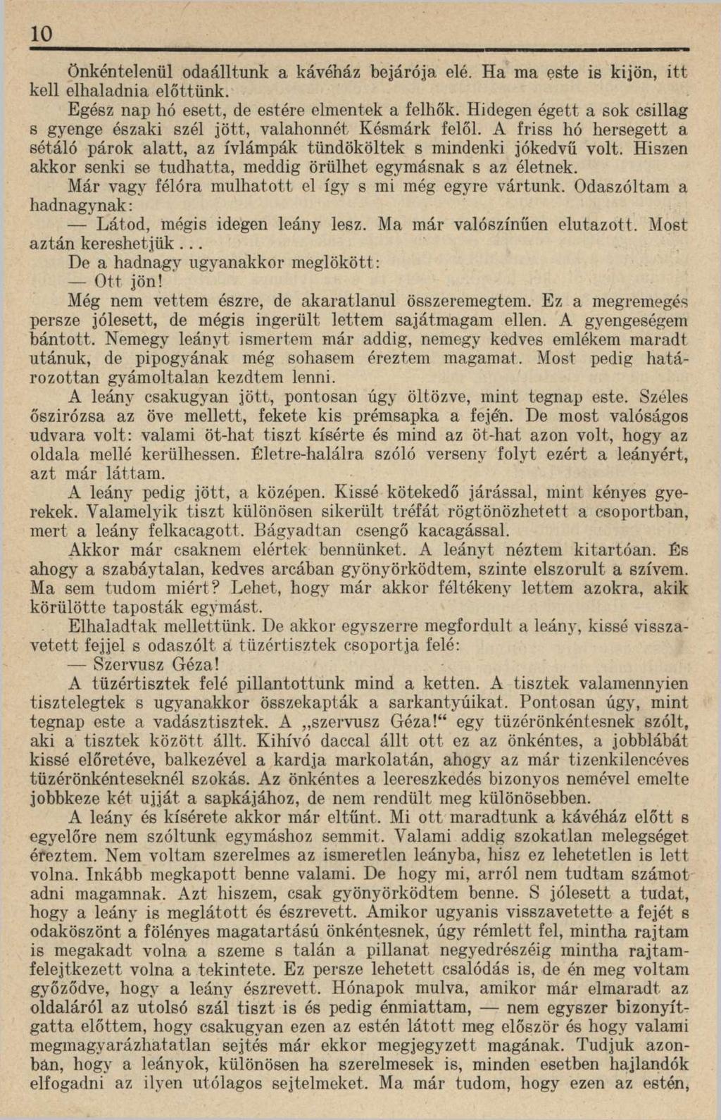 10 Önkéntelenül odaálltunk a kávéház bejárója elé. Ha ma este is kijön, itt kell elhaladnia előttünk. Egész nap hó esett, de estére elmentek a felhők.