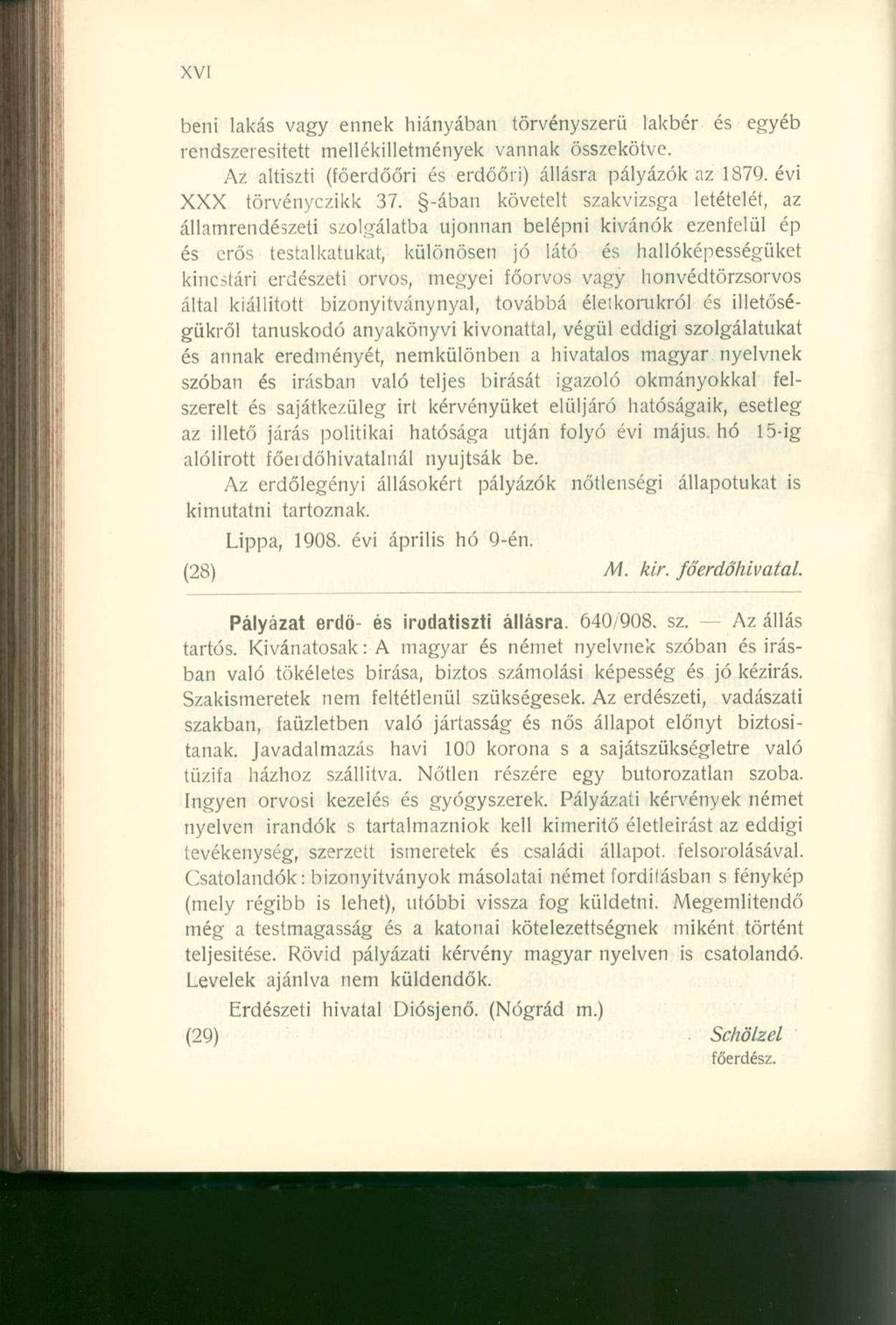 beni lakás vagy ennek hiányában törvényszerű lakbér és egyéb rendszeresített mellékilletmények vannak összekötve. Az altiszti (főerdőőri és erdőőri) állásra pályázók az 1879. évi XXX törvényczikk 37.