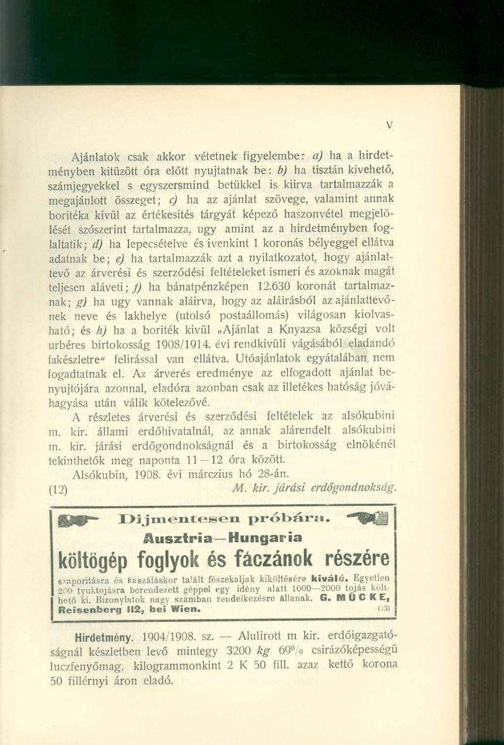 Ajánlatok csak akkor vétetnek figyelembe: a) ha a hirdetményben kitűzött óra előtt nyújtatnak be: b) ha tisztán kivehető, számjegyekkel s egyszersmind betűkkel is kiirva tartalmazzák a megajánlott