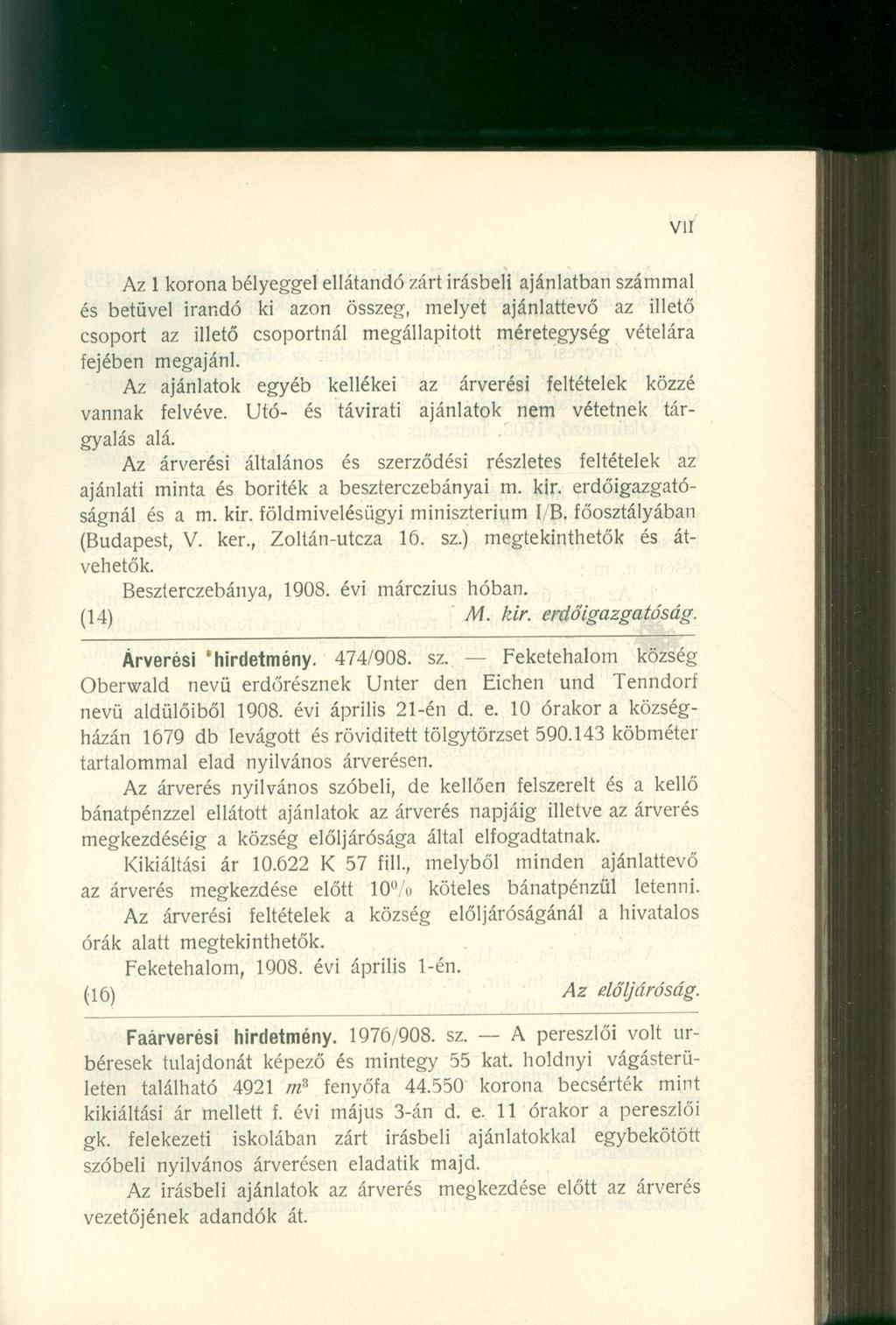 Az 1 korona bélyeggel ellátandó zárt írásbeli ajánlatban számmal és betűvel irandó ki azon összeg, melyet ajánlattevő az illető csoport az illető csoportnál megállapított méretegység vételára fejében