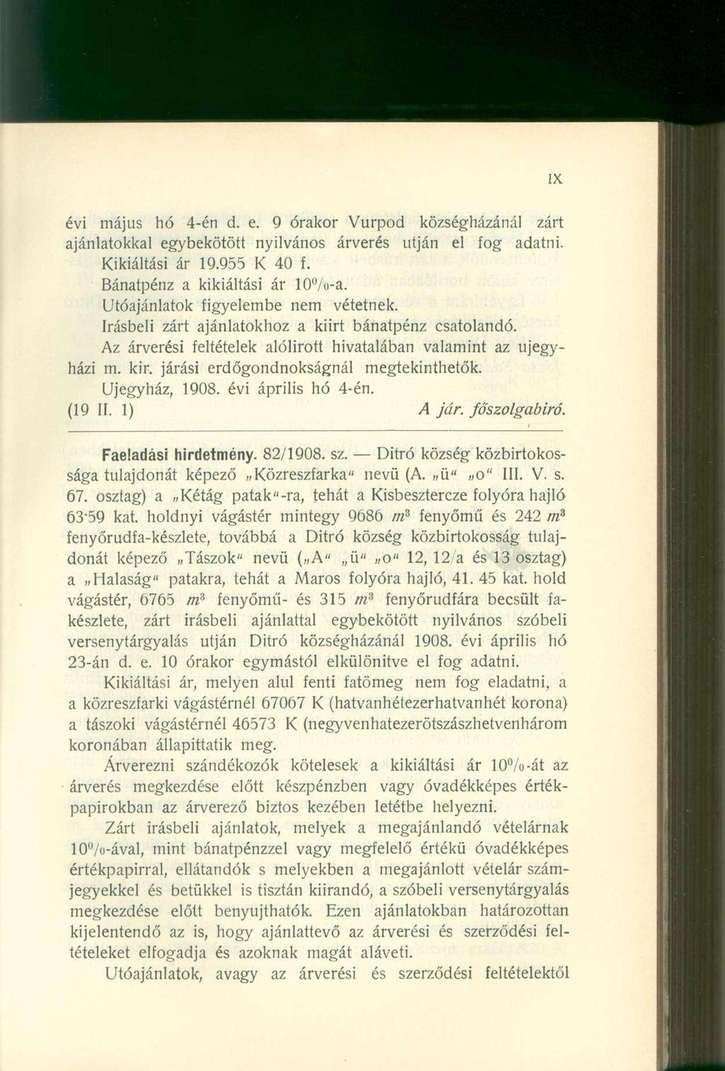 évi május hó 4-én d. e. 9 órakor Vurpod községházánál zárt ajánlatokkal egybekötött nyilvános árverés utján el fog adatni. Kikiáltási ár 19.955 K 40 f. Bánatpénz a kikiáltási ár 10%-a.