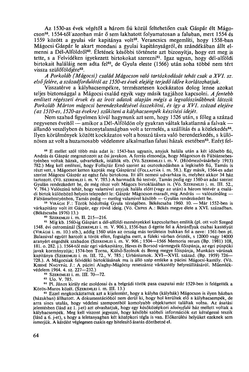 Az 1530-as évek végétől a három fiú közül feltehetően csak Gáspár élt Mágocson 58. 1554-től'azonban már ő sem lakhatott folyamatosan a faluban, mert 1554 és 1559 között a gyulai vár kapitánya volt 59.