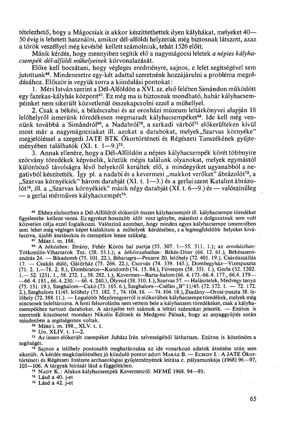 tételezhető, hogy a Mágocsiak is akkor készíttethettek ilyen kályhákat, melyeket 40 50 évig is lehetett használni, amikor dél-alföldi helyzetük még biztosnak látszott, azaz a török veszéllyel még