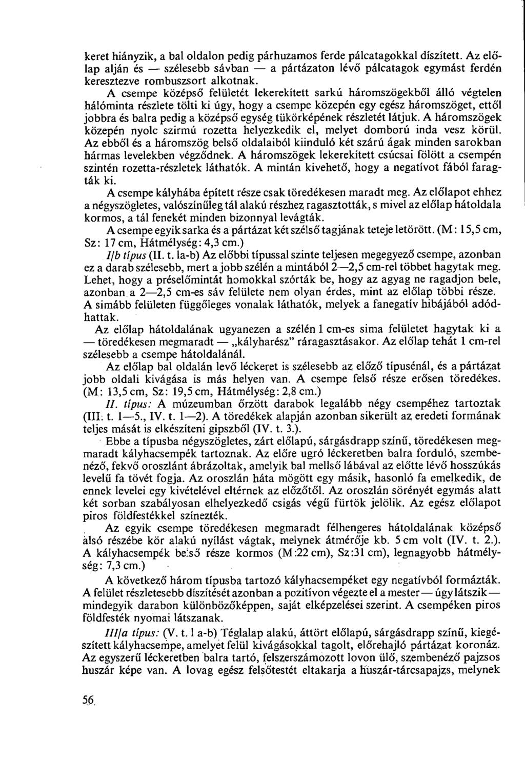 keret hiányzik, a bal oldalon pedig párhuzamos ferde pálcatagokkal díszített. Az előlap alján és szélesebb sávban a pártázaton lévő pálcatagok egymást ferdén keresztezve rombuszsort alkotnak.