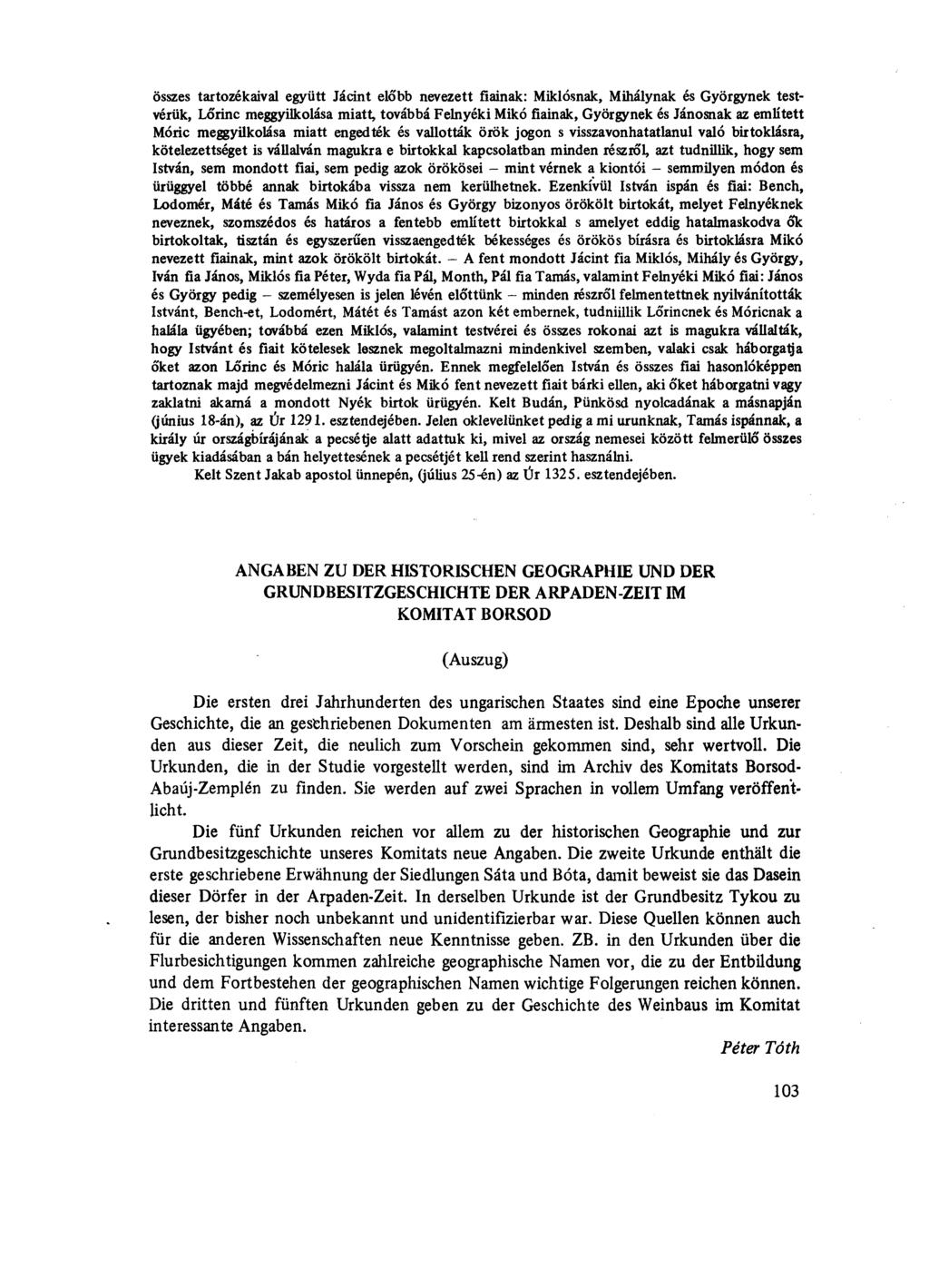 összes tartozékaival együtt Jácint előbb nevezett fiainak: Miklósnak, Mihálynak és Györgynek testvérük, Lőrinc meggyilkolása miatt, továbbá Felnyéki Mikó fiainak, Györgynek és Jánosnak az említett