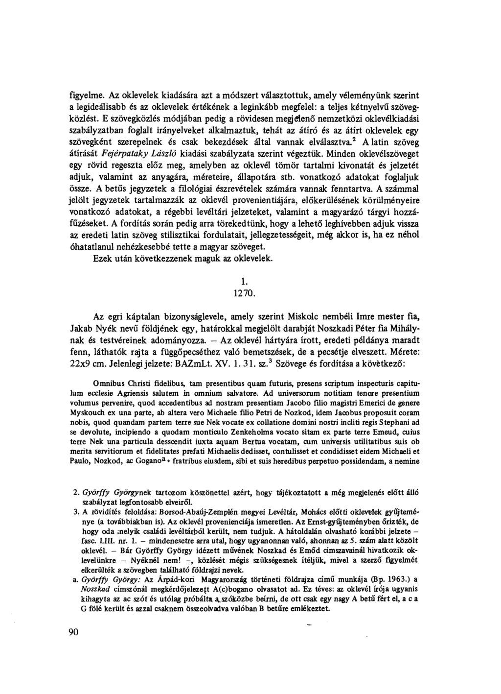 figyelme. Az oklevelek kiadására azt a módszert választottuk, amely véleményünk szerint a legideálisabb és az oklevelek értékének a leginkább megfelel: a teljes kétnyelvű szövegközlést.