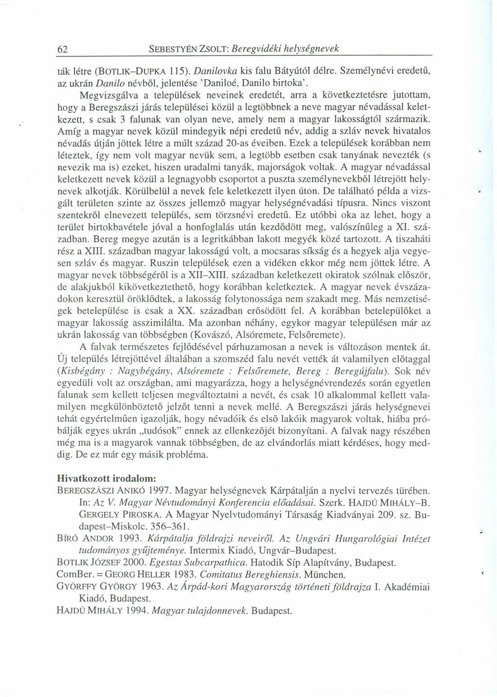 62 SEBESTYÉNZSOLT:zyxwvutsrqponmlkjihgfedcbaZYXWVUTSRQPONMLKJIHGF Beregvidéki helységnevek ták létre (BOTLlK-DuPKA 115). Danilovka kis falu Bátyútól délre.