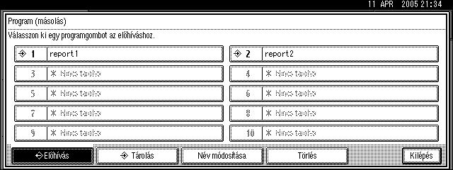 Másolás Program elõhívása Elõhív egy tárolt programot és másolja annak tartalmát. A Nyomja meg a {Tárolás} gombot. B Nyomja meg a [Elõhívás] gombot. C Nyomja meg az elõhívni kívánt program sorszámát.