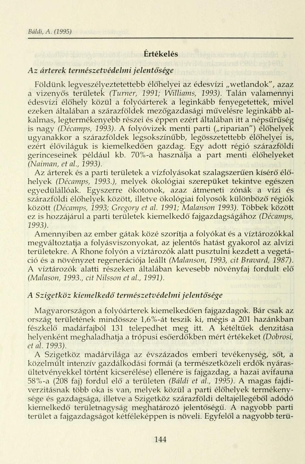 Bálái, A. (1995) Értékelés Az árterek természetvédelmi jelentősége Földünk legveszélyeztetettebb éló'helyei az édesvízi wetlandok", azaz a vizenyős területek (Tumer, 1991; Williams, 1993).