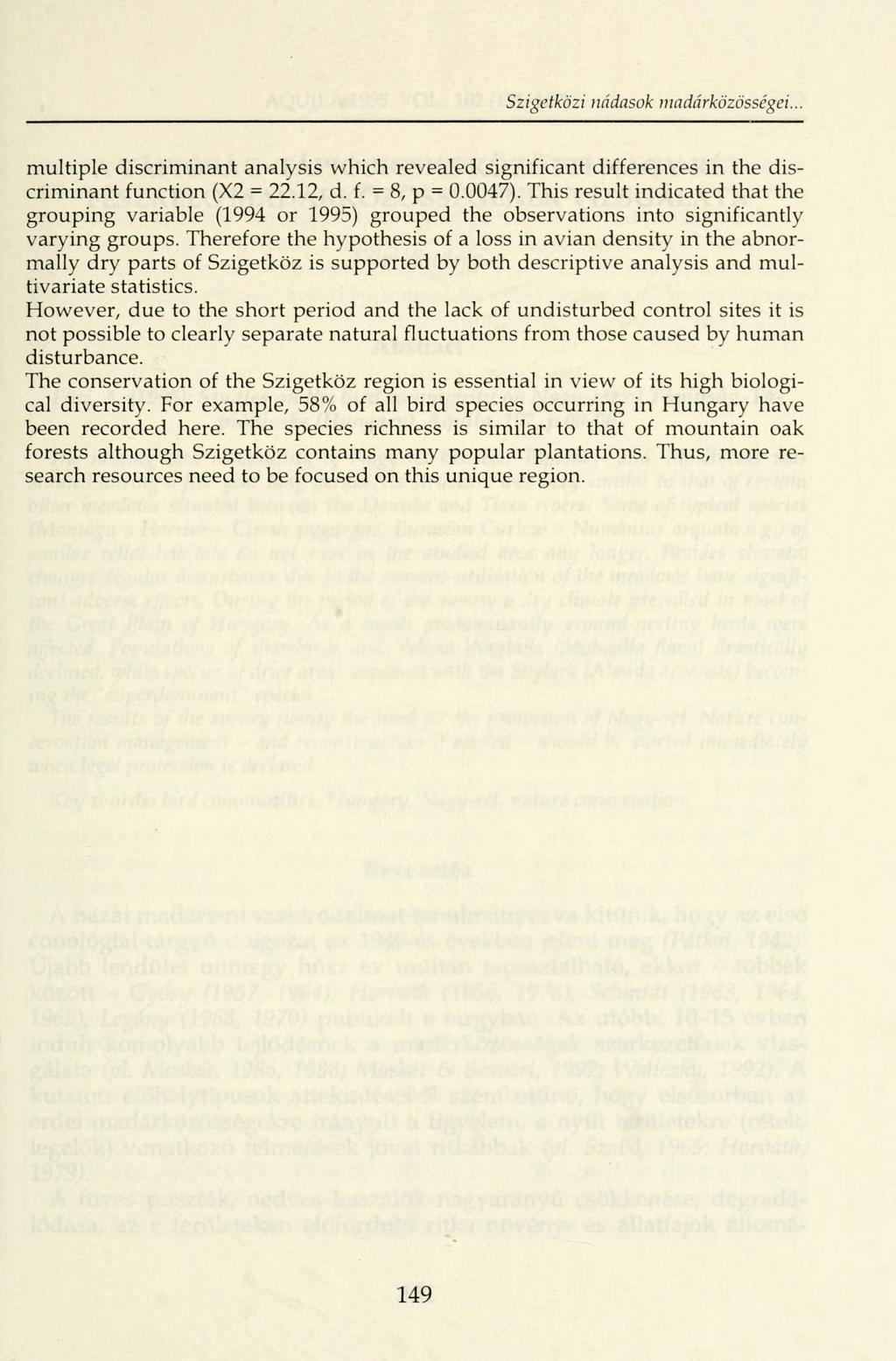 Szigetközi nádasok niadárközösségei. multiple discriminant analysis which revealed significant differences in the discriminant function (2 = 22.12, d. f. = 8, p = 0.0047).