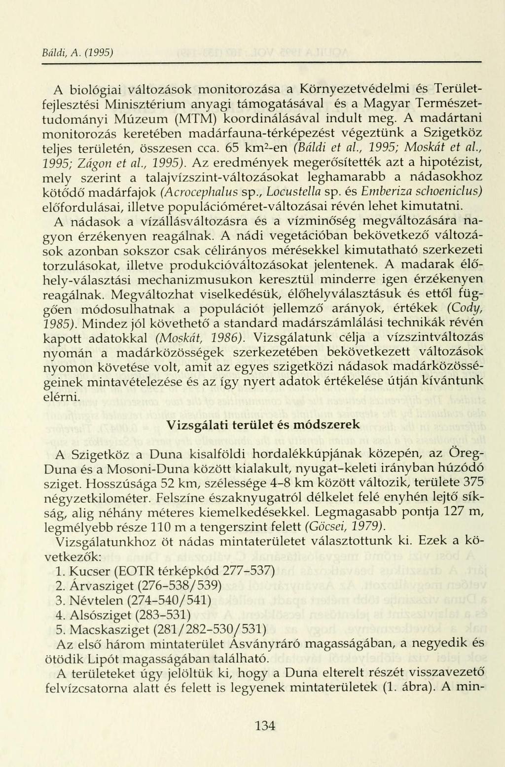 Bálái, A. (1995) A biológiai változások monitorozása a Környezetvédelmi és Területfejlesztési Minisztérium anyagi támogatásával és a Magyar Természettudományi Múzeum (MTM) koordinálásával indult meg.