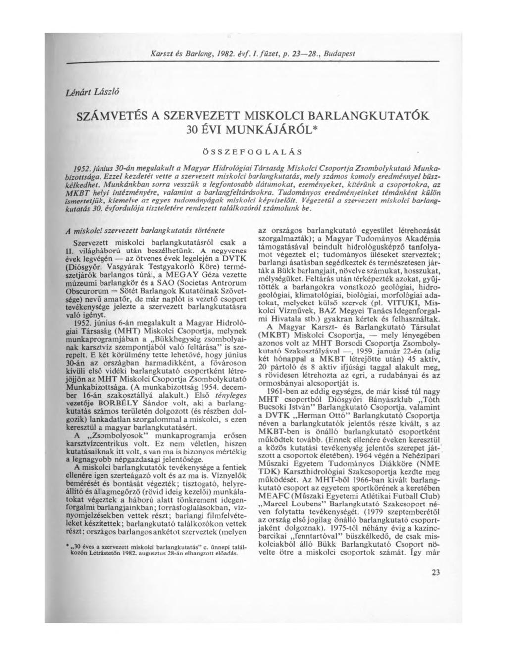 Karszt és Barlang, 1982. évf. I. füzet, p. 23 28., Budapest Lénárt László SZÁMVETÉS A SZERVEZETT MISKOLCI BARLANGKUTATÓK 30 ÉVI MUNKÁJÁRÓL* ÖSSZEFOGLALÁS 1952.