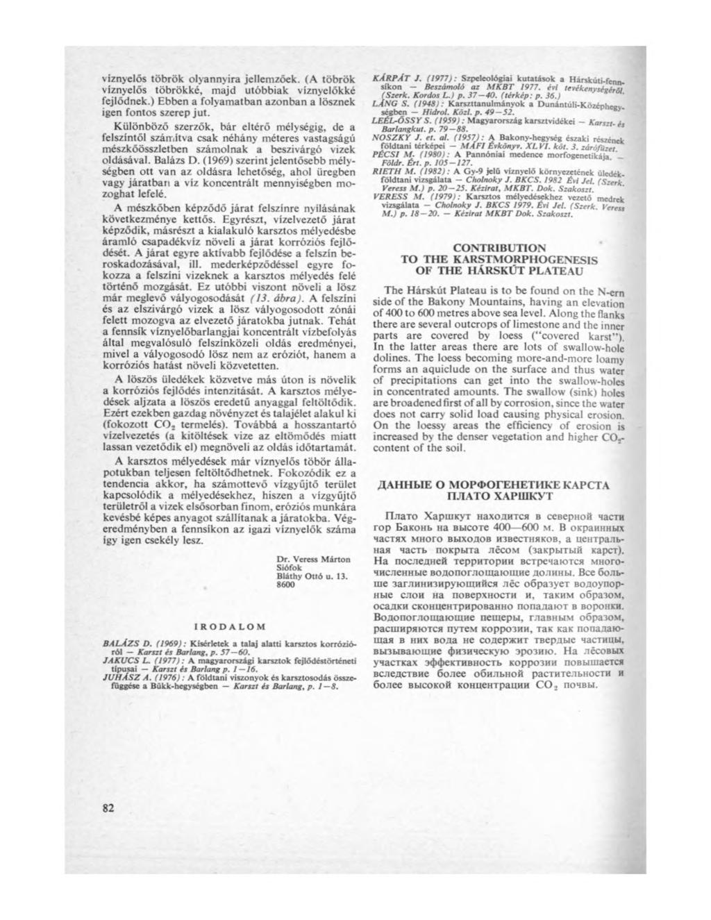 víznyelős töbrök olyannyira jellemzőek. (A töbrök víznyelős töbrökké, majd utóbbiak víznyelőkké fejlődnek.) Ebben a folyamatban azonban a lösznek igen fontos szerep jut.