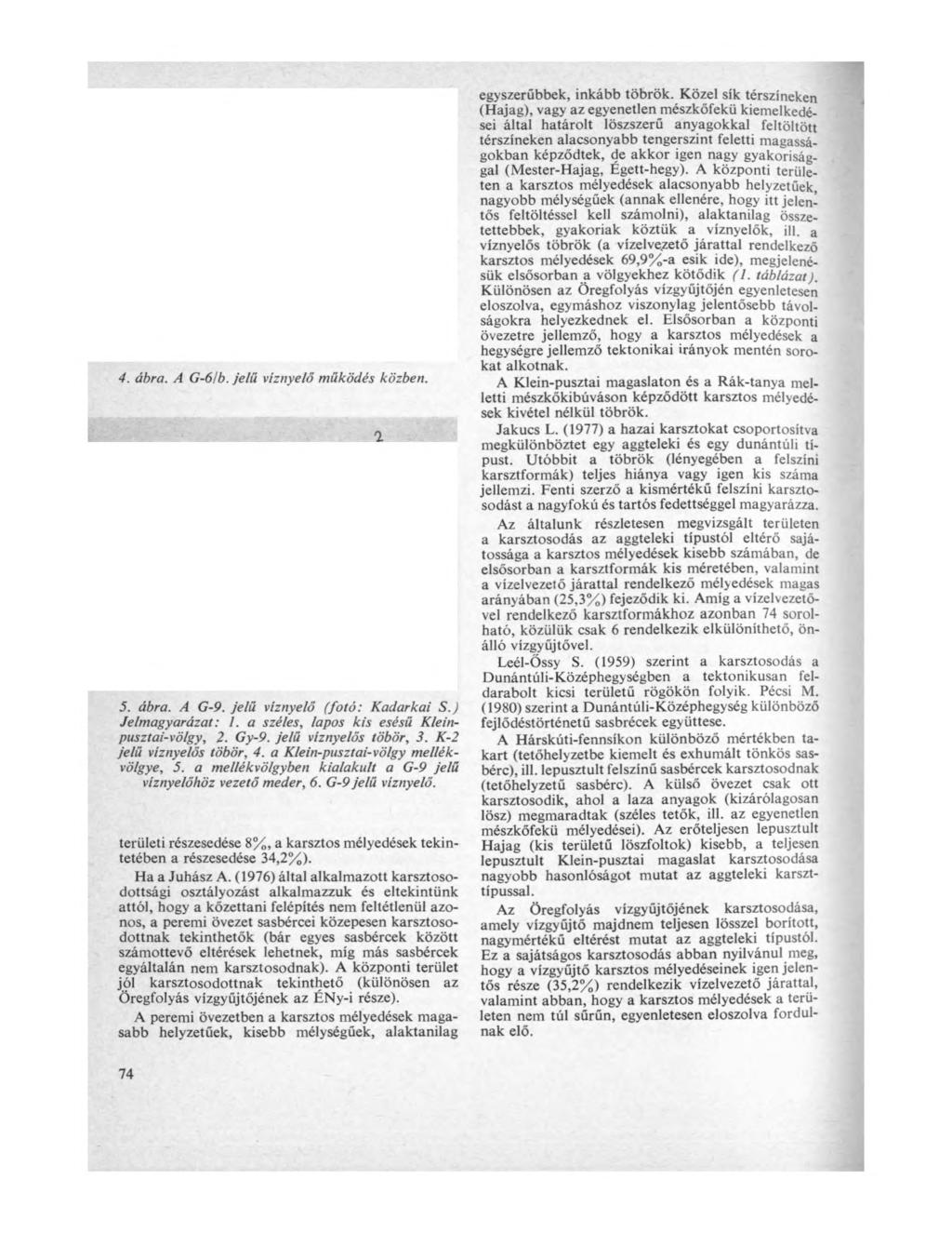 4. ábra. A G-6/b. jelű víznyelő működés közben. 5. ábra. A G-9. jelű víznyelő (fotó: Kadar kai S.) Jelmagyarázat: I. a széles, lapos kis esésű Kleinpusztai-völgy, 2. Gy-9. jelű víznyelős töbör, 3.
