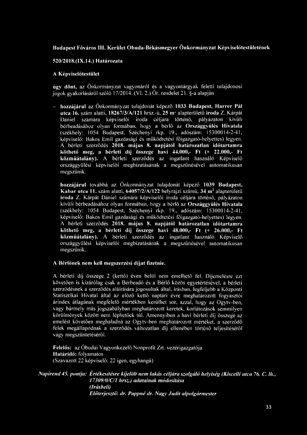 Kárpát Dániel számára képviselői iroda céljára történő, pályázaton kívüli bérbeadásához olyan formában, hogy a bérlő az Országgyűlés Hivatala (székhely: 1054 Budapest. Széchenyi rkp. 19.