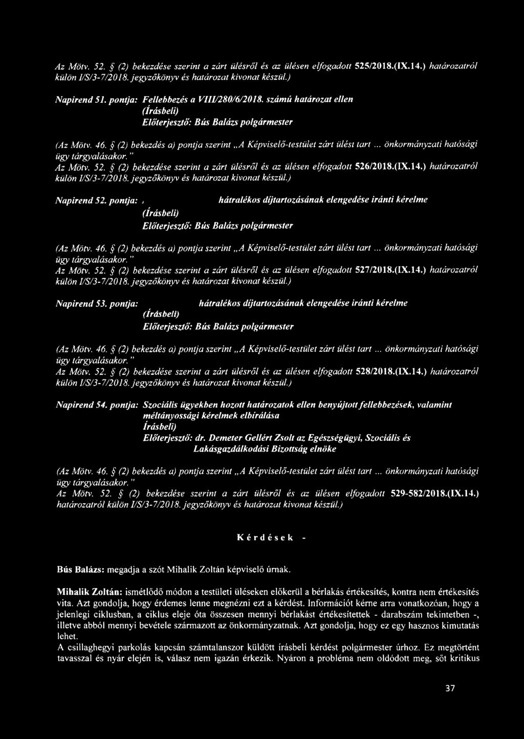 (2) bekezdése szerint a zárt ülésről és az ülésen elfogadott 526/2018.(IX.14.) határozatról külön I/S/3-7/2018. jegyzőkönyv és határozat kivonat készül.) Napirend 52.