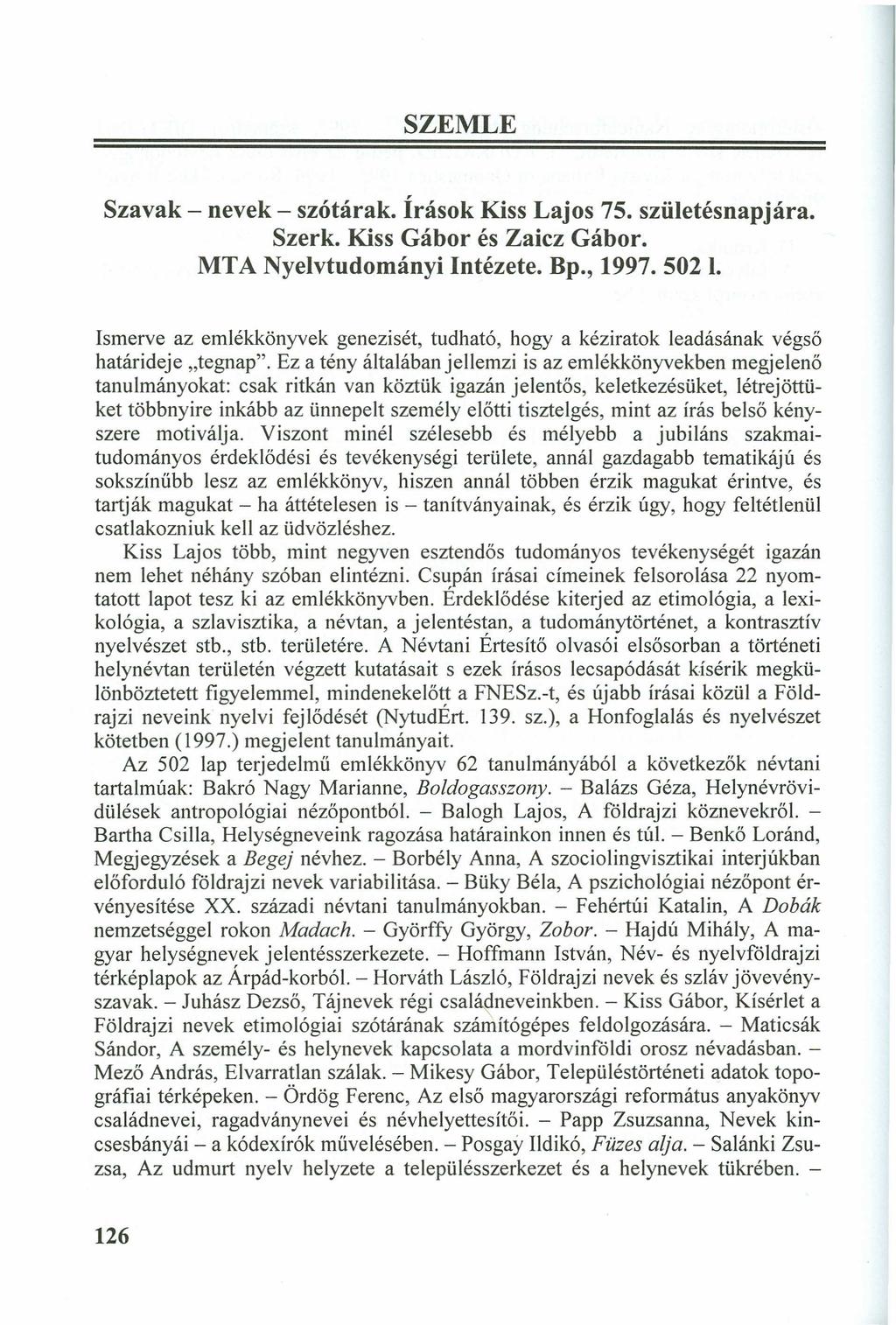 SZEMLE Szavak - nevek - szótárak. Írások Kiss Lajos 75. születésnapjára. Szerk. Kiss Gábor és Zaicz Gábor. MTA Nyelvtudományi Intézete. Bp., 1997. 502 l.