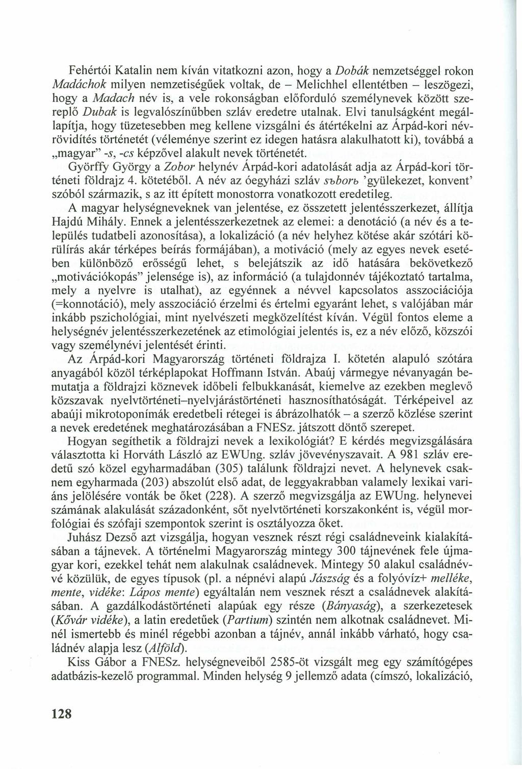 Fehértói Katalin nem kíván vitatkozni azon, hogy atsrqponmlkjihgfedcbazyxwvutsrqpo Dobá k nemzetséggel rokon Ma dá chok milyen nemzetiségűek voltak, de - Melichhel ellentétben - leszögezi, hogy a Ma