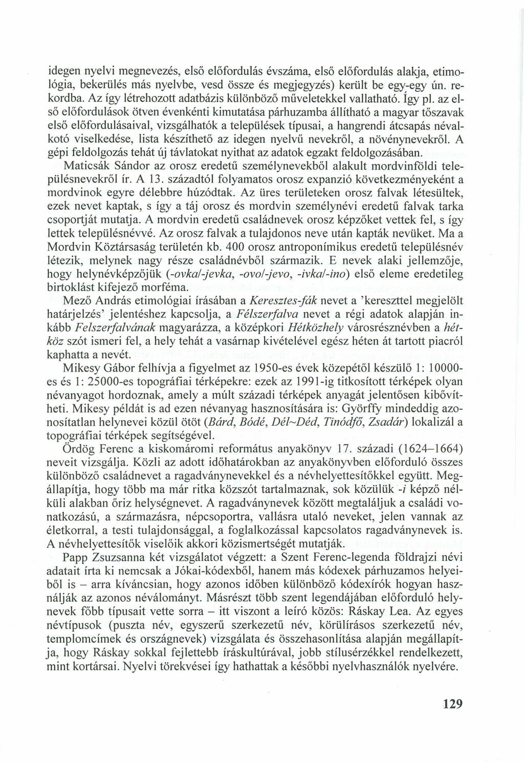 idegen nyelvi megnevezés, első előfordulás évszáma, első előfordulás alakja, etimológia, bekerülés más nyelvbe, vesd össze és megjegyzés) került be egy-egy ún. rekordba.