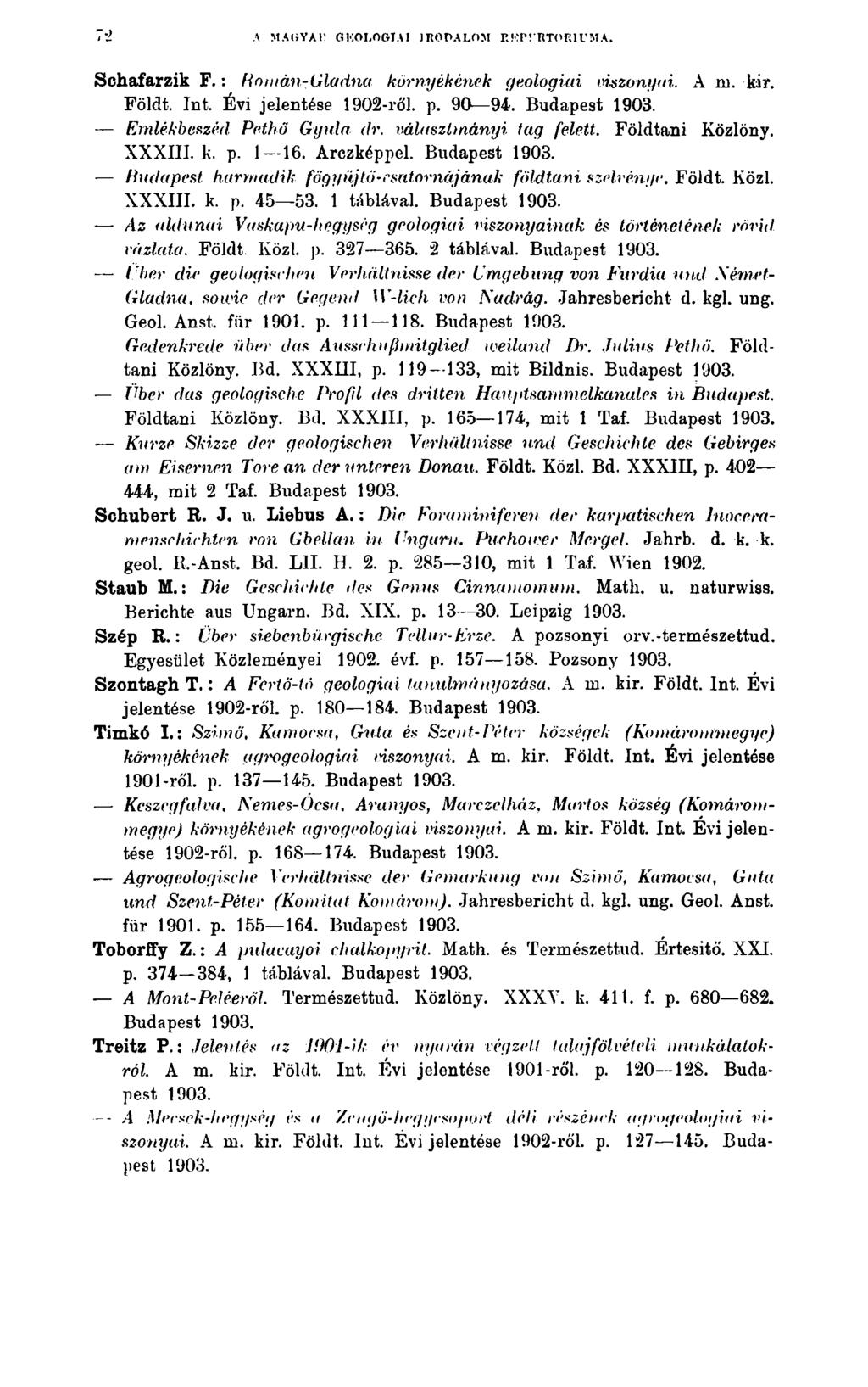 A MAGYAl! GKOLOGIAI JROPALOM R.'OP! RTOP.IUMA. Schafarzik F.: Homán-Gladna környékének geologiai viszonyai. A ni. kir. Földt. Int. Évi jelentése 1902-ről. p. 90 94.