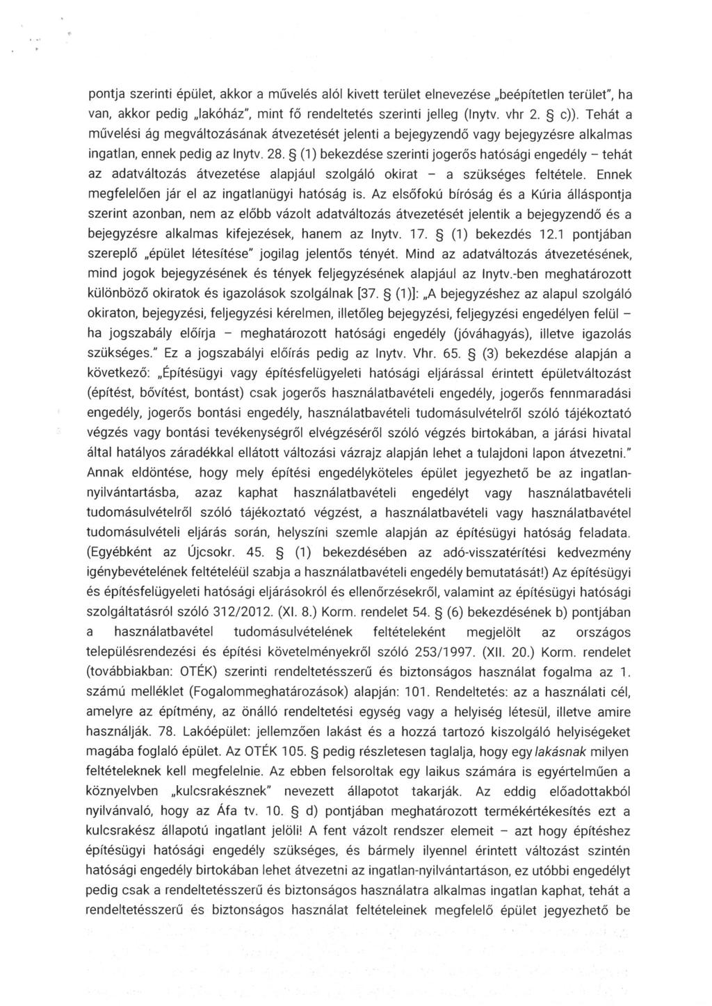 pontja szerinti épület, akkor a művelés alól kivett terület elnevezése "beépítetlen terület", ha van, akkor pedig "lakóház", mint fő rendeltetés szerinti jelleg (Inytv. vhr 2. c)).